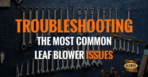 How Do I Troubleshoot Common Issues With My Leaf Blower?